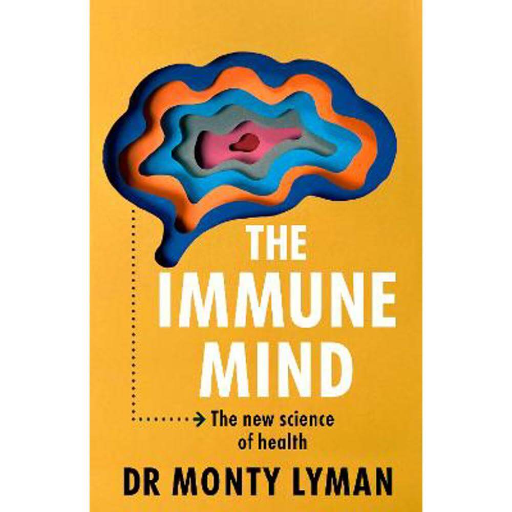 The Immune Mind: The new science of health (Hardback) - Monty Lyman